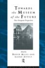 Towards the Museum of the Future : New European Perspectives - Book