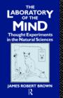 The Laboratory of the Mind : Thought Experiments in the Natural Sciences - Book