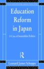 Education Reform in Japan : A Case of Immobilist Politics - Book