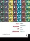 The Bodies of Women : Ethics, Embodiment and Sexual Differences - Book