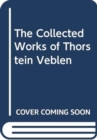 The Collected Works of Thorstein Veblen - Book