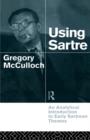 Using Sartre : An Analytical Introduction to Early Sartrean Themes - Book