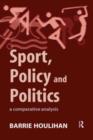 Sport, Policy and Politics : A Comparative Analysis - Book