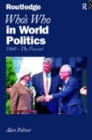 Who's Who In World Politics : From 1860 to the present day - Book