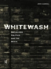 Whitewash : Racialized Politics and the Media - Book
