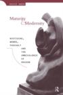 Maturity and Modernity : Nietzsche, Weber, Foucault and the Ambivalence of Reason - Book