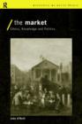 The Market : Ethics, Knowledge and Politics - Book