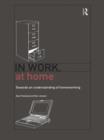 In Work, At Home : Towards an Understanding of Homeworking - Book