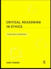 Critical Reasoning in Ethics : A Practical Introduction - Book