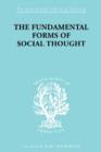 The Fundamental Forms of Social Thought : An Essay in Aid of Deeper Understanding of History of Ideas - Book