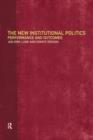 The New Institutional Politics : Outcomes and Consequences - Book