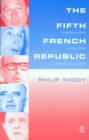 The Fifth French Republic: Presidents, Politics and Personalities : A Study of French Political Culture - Book