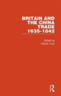 Britain and the China Trade, 1635-1842 - Book