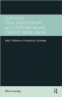Jungian Psychotherapy and Contemporary Infant Research : Basic Patterns of Emotional Exchange - Book