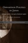 Opposition Politics in Japan : Strategies Under a One-Party Dominant Regime - Book