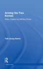 Arming the Two Koreas : State, Capital and Military Power - Book
