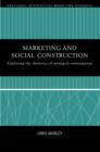 Marketing and Social Construction : Exploring the Rhetorics of Managed Consumption - Book