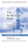 The Bi-Personal Field : Experiences in Child Analysis - Book