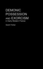 Demonic Possession and Exorcism : In Early Modern France - Book