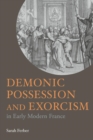 Demonic Possession and Exorcism : In Early Modern France - Book