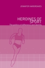 Heroines of Sport : The Politics of Difference and Identity - Book