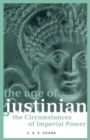 The Age of Justinian : The Circumstances of Imperial Power - Book
