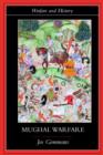 Mughal Warfare : Indian Frontiers and Highroads to Empire 1500–1700 - Book
