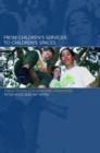 From Children's Services to Children's Spaces : Public Policy, Children and Childhood - Book