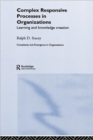 Complex Responsive Processes in Organizations : Learning and Knowledge Creation - Book