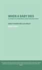 When A Baby Dies : The Experience of Late Miscarriage, Stillbirth and Neonatal Death - Book