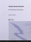 Urban Avant-Gardes : Art, Architecture and Change - Book