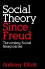 Social Theory Since Freud : Traversing Social Imaginaries - Book