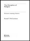 The Discipline of Religion : Structure, Meaning, Rhetoric - Book