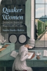 Quaker Women : Personal Life, Memory and Radicalism in the Lives of Women Friends, 1780–1930 - Book
