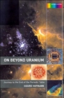 On Beyond Uranium : Journey to the End of the Periodic Table - Book