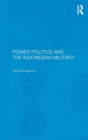 Power Politics and the Indonesian Military - Book