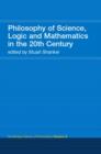 Philosophy of Science, Logic and Mathematics in the 20th Century : Routledge History of Philosophy Volume 9 - Book
