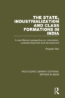 The State, Industrialization and Class Formations in India : A Neo-Marxist Perspective on Colonialism, Underdevelopment and Development - Book
