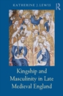 Kingship and Masculinity in Late Medieval England - Book