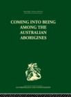 Coming into Being Among the Australian Aborigines : The procreative beliefs of the Australian Aborigines - Book
