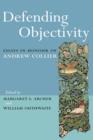 Defending Objectivity : Essays in Honour of Andrew Collier - Book