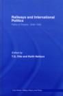 Railways and International Politics : Paths of Empire, 1848-1945 - Book