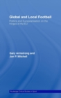 Global and Local Football : Politics and Europeanization on the fringes of the EU - Book