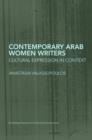 Contemporary Arab Women Writers : Cultural Expression in Context - Book