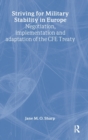 Striving for Military Stability in Europe : Negotiation, Implementation and Adaptation of the CFE Treaty - Book