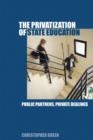 The Privatization of State Education : Public Partners, Private Dealings - Book