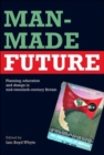 Man-Made Future : Planning, Education and Design in Mid-20th Century Britain - Book