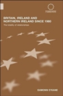 Britain, Ireland and Northern Ireland since 1980 : The Totality of Relationships - Book