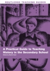 A Practical Guide to Teaching History in the Secondary School - Book