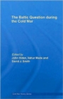 The Baltic Question during the Cold War - Book